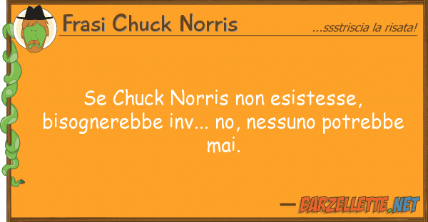 Frasi Chuck Norris chuck norris esistesse, bisognere