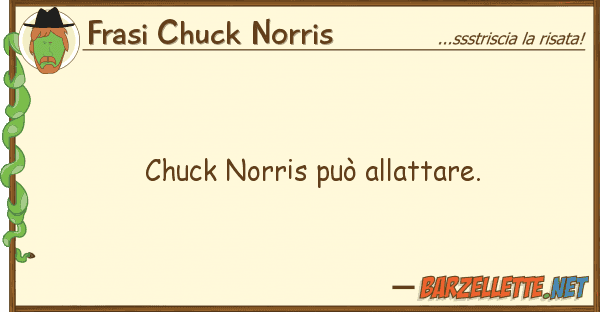 Frasi Chuck Norris chuck norris può allattare.