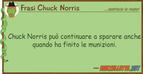 Frasi Chuck Norris chuck norris può continuare sparare