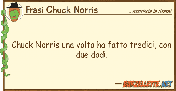 Frasi Chuck Norris chuck norris volta ha fatto tredici,