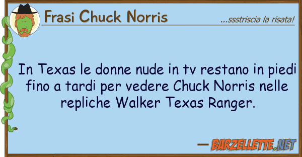 Frasi Chuck Norris texas donne nude tv restano