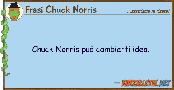 Frasi Chuck Norris chuck norris può cambiarti idea.
