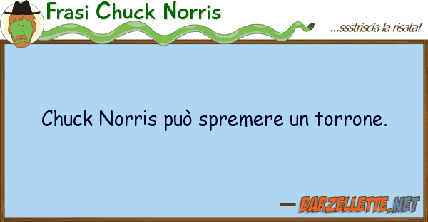 Frasi Chuck Norris chuck norris può spremere torrone.