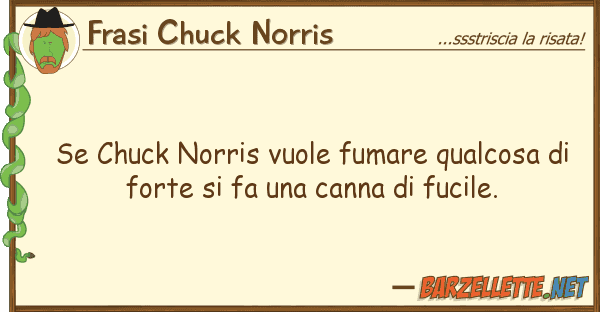Frasi Chuck Norris chuck norris vuole fumare qualcosa