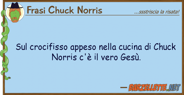 Frasi Chuck Norris crocifisso appeso cucina ch