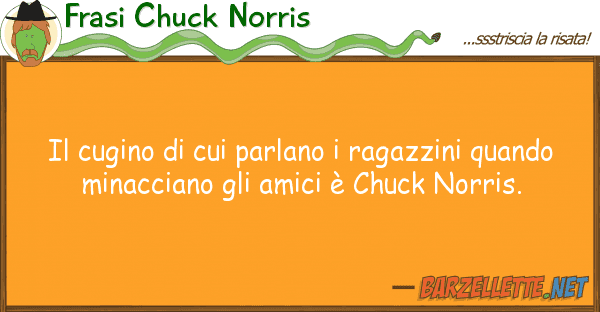 Frasi Chuck Norris cugino parlano ragazzini qua