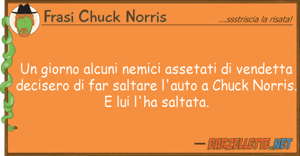 Frasi Chuck Norris giorno alcuni nemici assetati vend