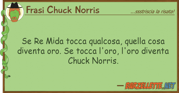 Frasi Chuck Norris re mida tocca qualcosa, cosa d