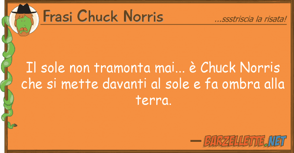 Frasi Chuck Norris sole tramonta mai... è chuck nor