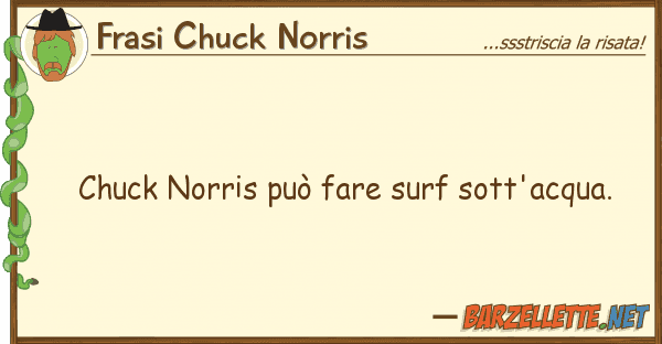 Frasi Chuck Norris chuck norris può fare surf sott'acqua.