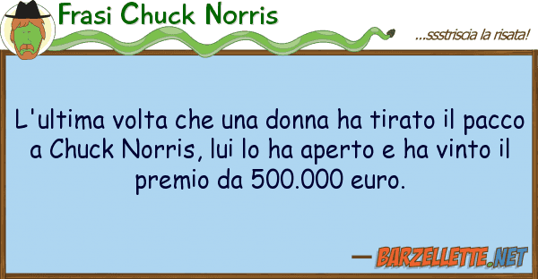 Frasi Chuck Norris l'ultima volta donna ha tirato