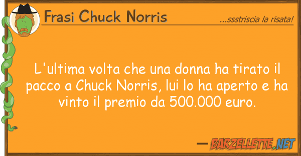 Frasi Chuck Norris l'ultima volta donna ha tirato