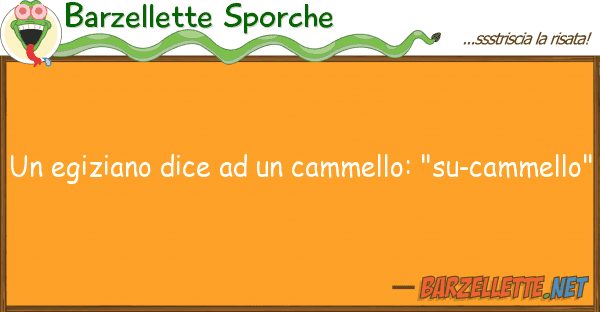 Barzellette Sporche egiziano dice cammello: "su-cam
