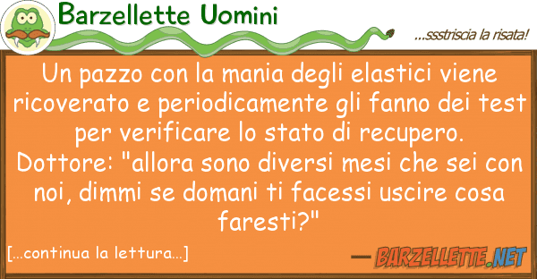 Barzellette Uomini pazzo mania elastici vie