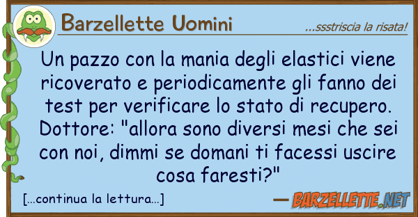 Barzellette Uomini pazzo mania elastici vie