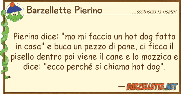 Barzellette Pierino pierino dice: "mo faccio hot dog f