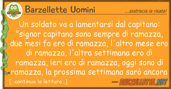 Barzellette Uomini soldato va lamentarsi capitano: