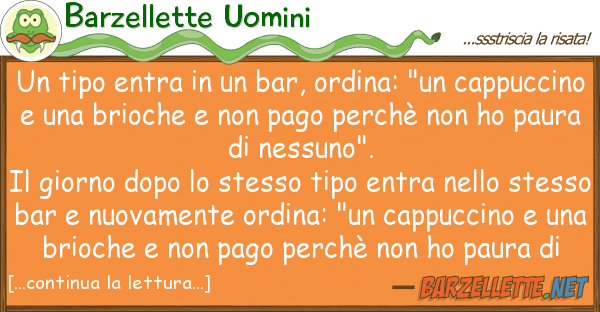 Barzellette Uomini tipo entra bar, ordina: "un cap