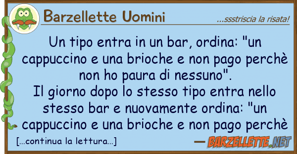 Barzellette Uomini tipo entra bar, ordina: "un cap