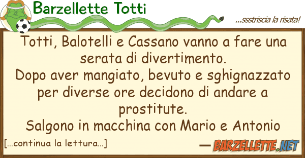 Barzellette Totti totti, balotelli cassano vanno fare