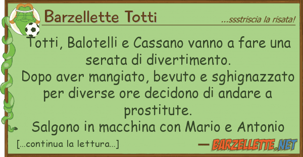 Barzellette Totti totti, balotelli cassano vanno fare