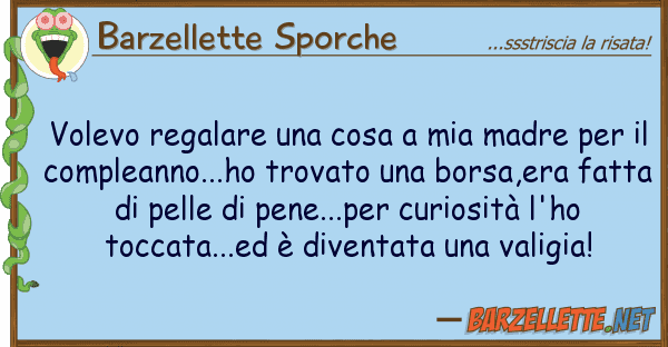 Barzellette Sporche volevo regalare cosa madre