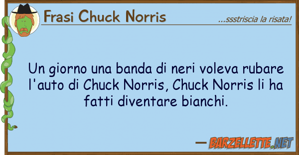 Frasi Chuck Norris giorno banda neri voleva rubar