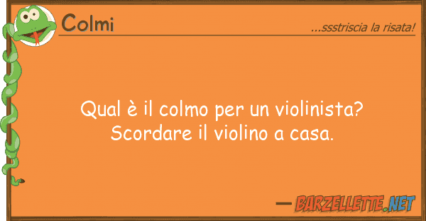 Colmi qual è colmo violinista? sco