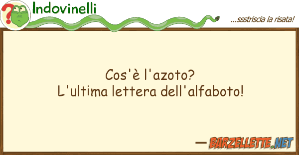 Indovinelli cos'è l'azoto? l'ultima lettera dell'a