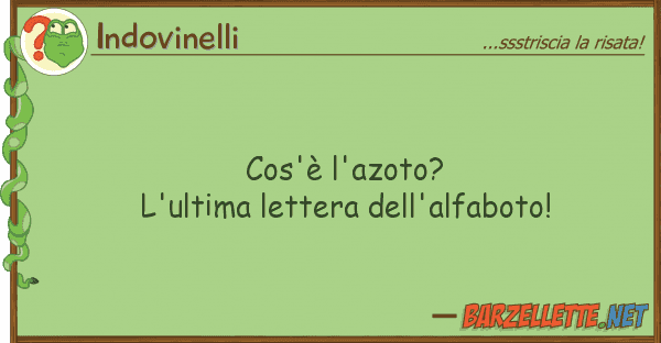 Indovinelli cos'è l'azoto? l'ultima lettera dell'a