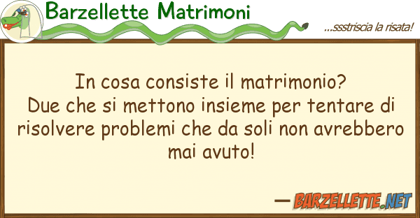 Barzellette Matrimoni cosa consiste matrimonio? due