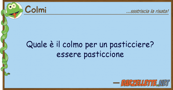 Colmi è colmo pasticciere? es