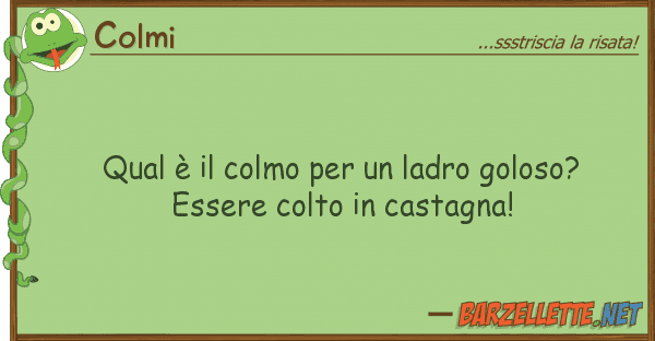 Colmi qual è colmo ladro goloso? es