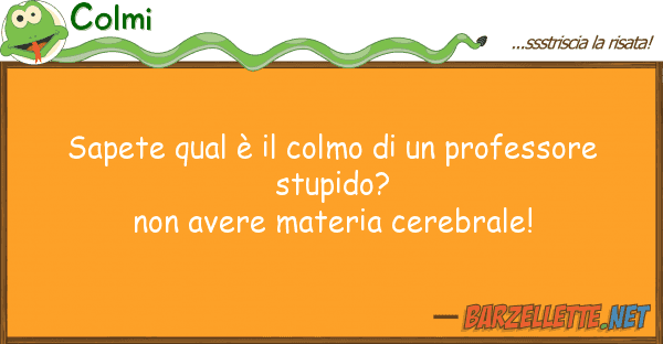 Colmi sapete qual è colmo professore
