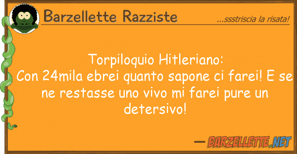 Barzellette Razziste torpiloquio hitleriano: con 24mila ebr