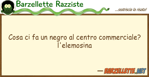 Barzellette Razziste cosa fa negro centro commercial