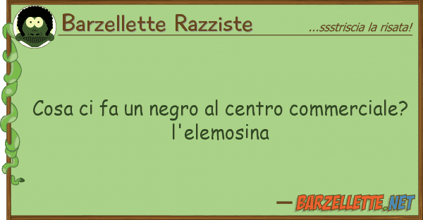 Barzellette Razziste cosa fa negro centro commercial
