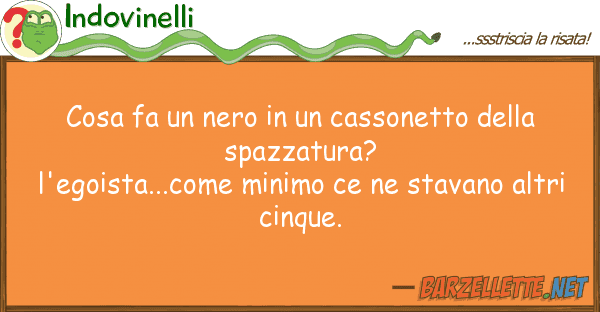 Indovinelli cosa fa nero cassonetto s