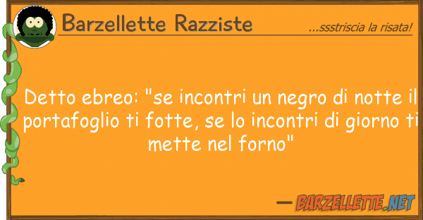 Barzellette Razziste detto ebreo: "se incontri negro no