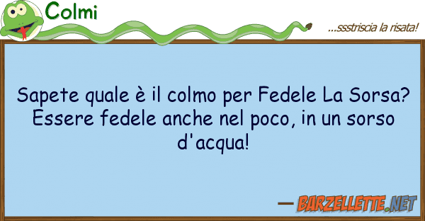 Colmi sapete è colmo fedele s