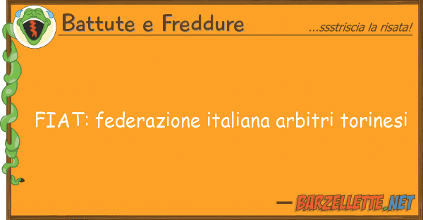 Battute e Freddure fiat: federazione italiana arbitri torin