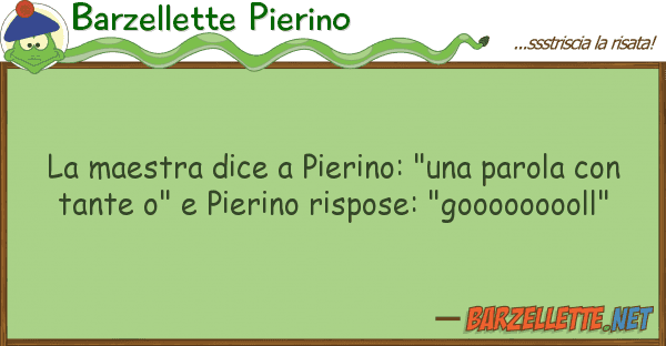 Barzellette Pierino maestra dice pierino: "una parola