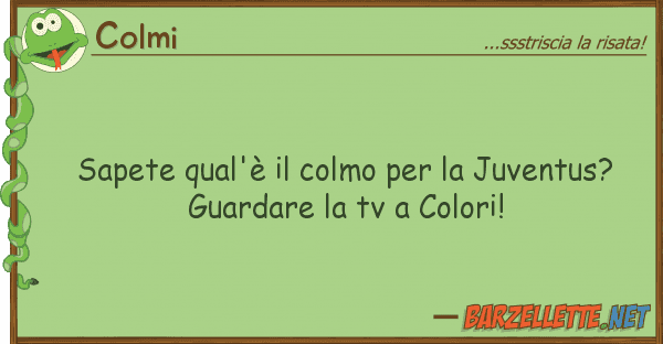 Colmi sapete qual'è colmo juventus?