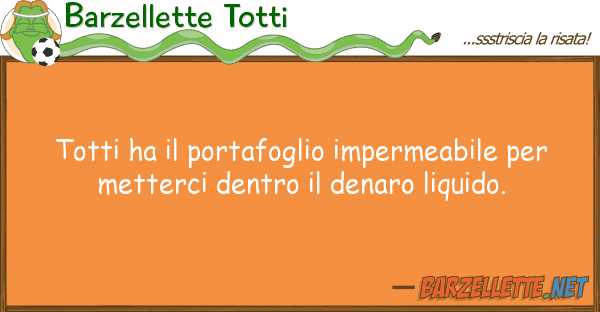Barzellette Totti totti ha portafoglio impermeabile