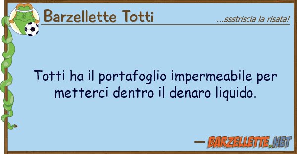 Barzellette Totti totti ha portafoglio impermeabile