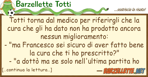 Barzellette Totti totti torna medico riferirgli ch