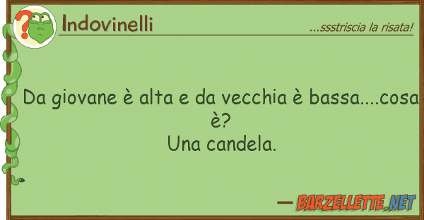 Indovinelli giovane è alta vecchia è bassa