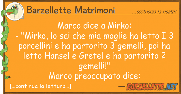 Barzellette Matrimoni marco dice mirko: - "mirko, sai ch