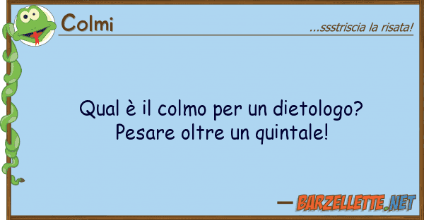 Colmi qual è colmo dietologo? pesa