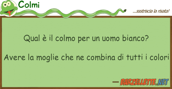 Colmi qual è colmo uomo bianco? a